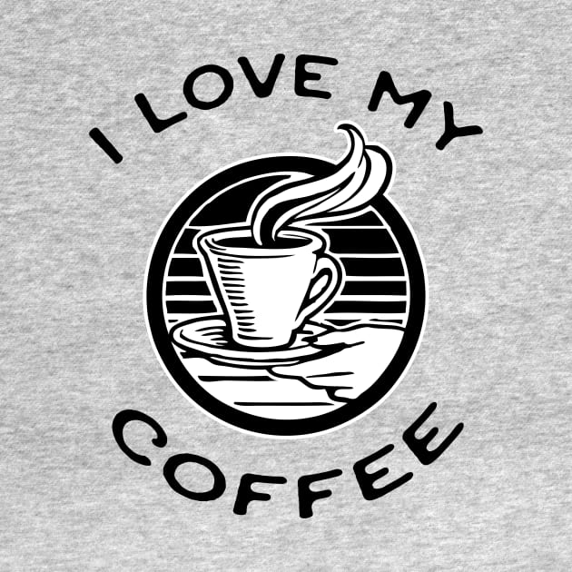 I Love My Coffee Black and White Design by HighBrowDesigns